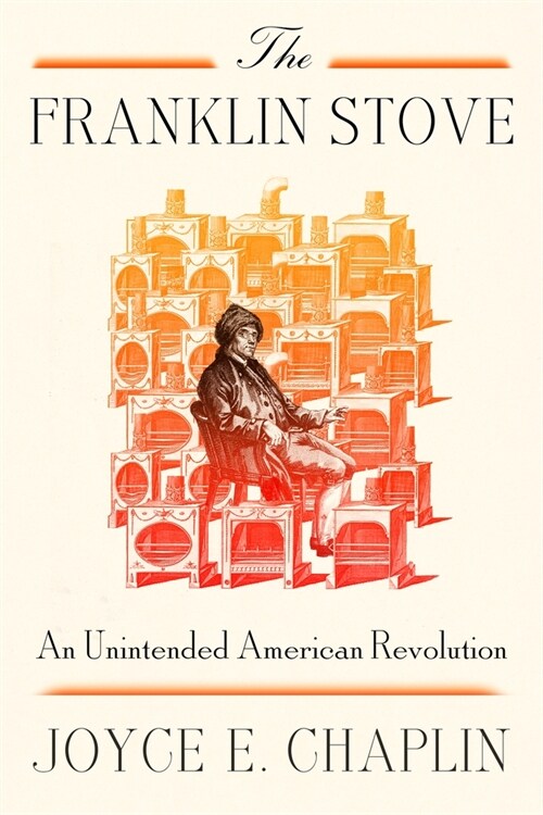 The Franklin Stove: An Unintended American Revolution (Hardcover)