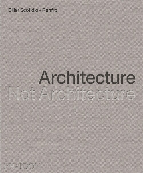 Diller Scofidio + Renfro : Architecture, Not Architecture (Hardcover)