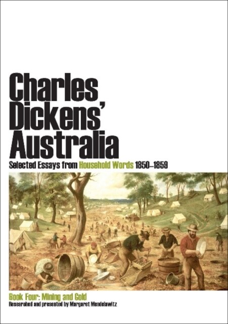 Charles Dickens Australia. Selected Essays from Household Words 1850-1859. Book Four: Mining and Gold (Paperback)