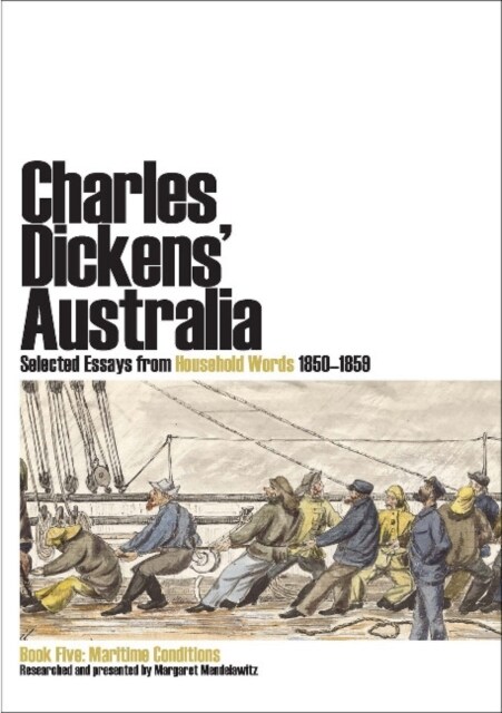 Charles Dickens Australia. Selected Essays from Household Words 1850-1859. Book Five: Maritime Conditions (Paperback)