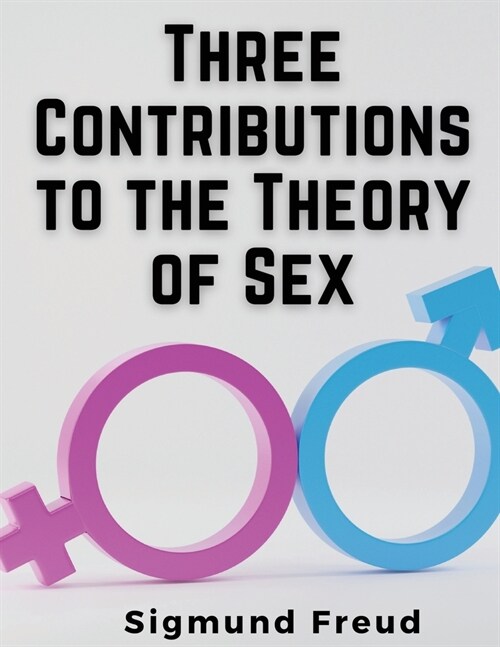 Three Contributions to the Theory of Sex (Paperback)