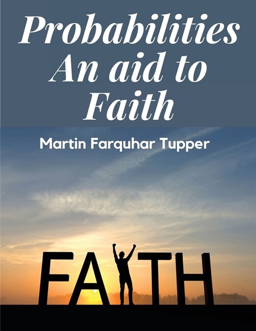 Probabilities: An aid to Faith (Paperback)