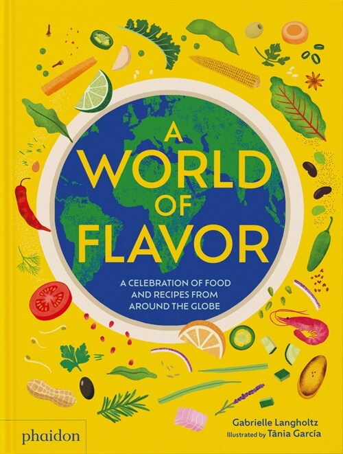 A World of Flavor: A Celebration of Food and Recipes from Around the Globe (Hardcover)