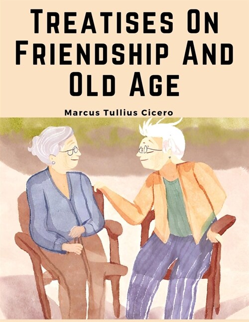 Treatises On Friendship And Old Age (Paperback)