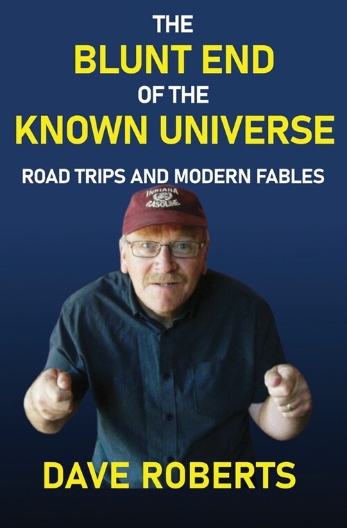 The Blunt End of the Known Universe: Road Trips and Modern Fables (Paperback)
