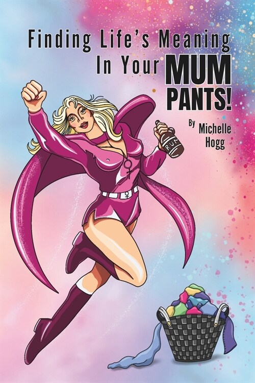 Finding Lifes Meaning In Your Mum Pants! (Paperback)