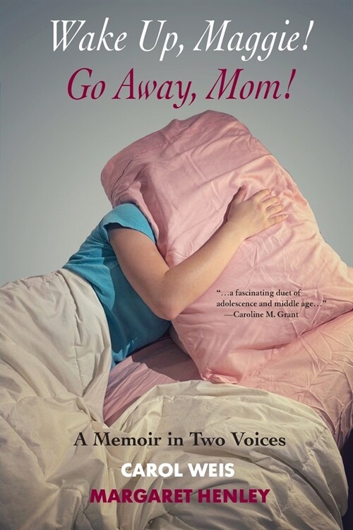 Wake Up, Maggie! Go Away, Mom! A Memoir in Two Voices (Paperback)