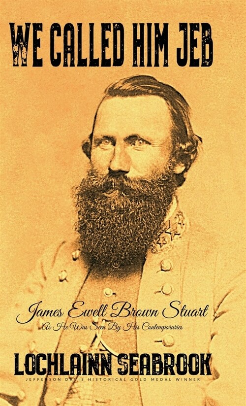 We Called Him Jeb: James Ewell Brown Stuart as He Was Seen by His Contemporaries (Hardcover)