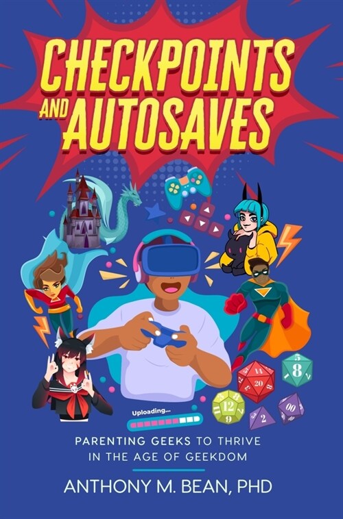 Checkpoints and Autosaves: Parenting Geeks to Thrive in the Age of Geekdom (Paperback)