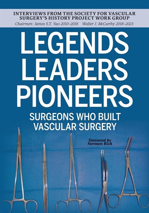 Legends Leaders Pioneers: Surgeons Who Built Vascular Surgery: Interviews from the Society for Vascular Surgerys History Project Work Group (Paperback)