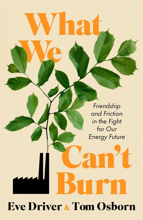 What We Cant Burn: Friendship and Friction in the Fight for Our Energy Future (Hardcover)