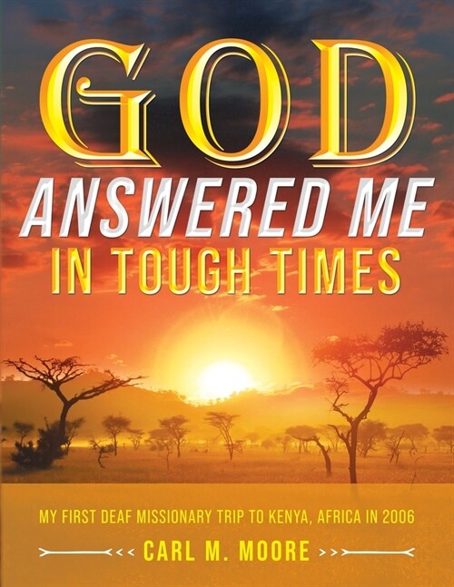 God Answered Me in Tough Times: My First Deaf Missionary Trip to Kenya, Africa in 2006 (Paperback)