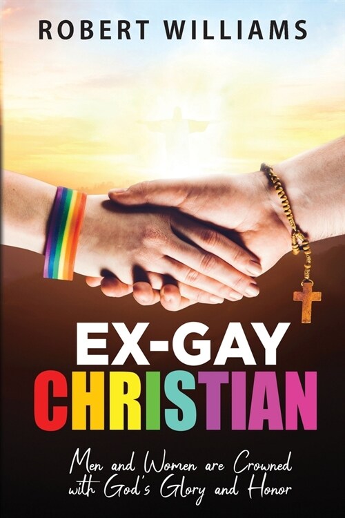 Ex-Gay Christian: Men and Women are Crowned with Gods Glory and Honor (Paperback)