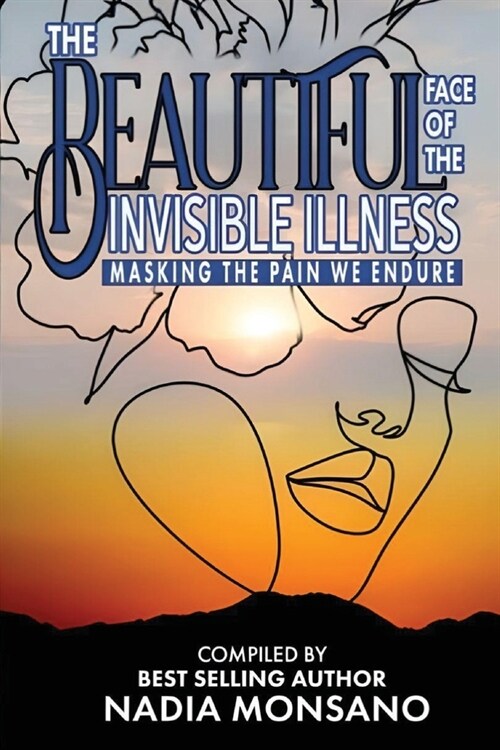 The Beautiful Face of the Invisible Illness: Masking The Pain We Endure (Paperback)