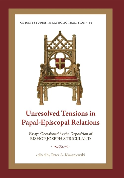 Unresolved Tensions in Papal-Episcopal Relations: Essays Occasioned by the Deposition of Bishop Joseph Strickland (Hardcover)