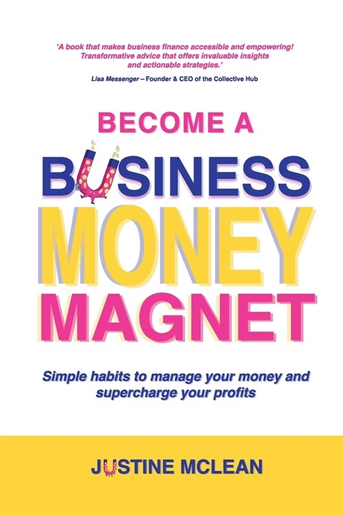 Become a Business Money Magnet: Simple Habits to Manage Your Money and Supercharge Your Profits (Paperback)