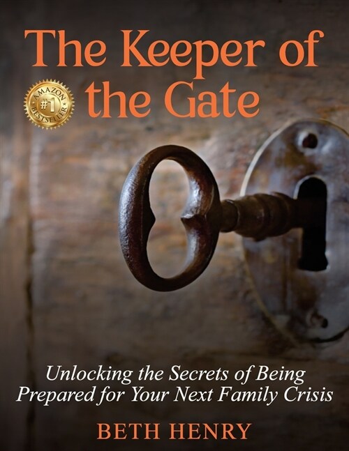 The Keeper of the Gate: Unlocking the Secrets of Being Prepared for Your Next Family Crisis (Paperback)