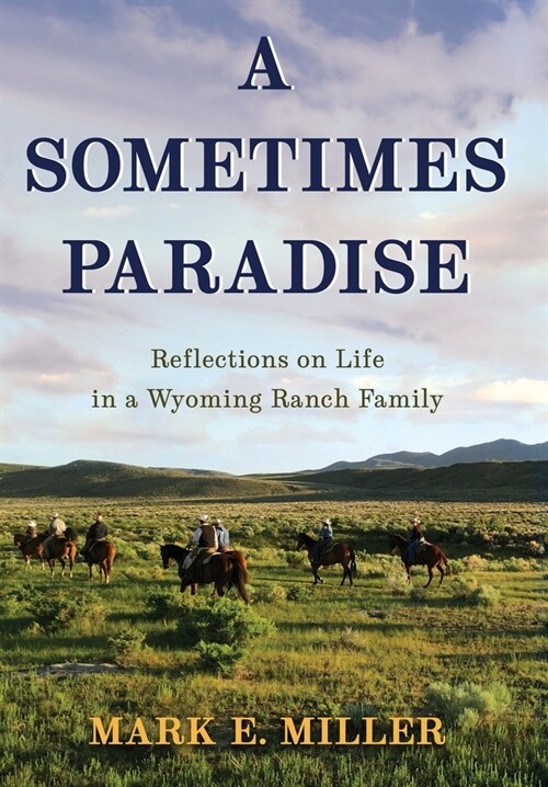 A Sometimes Paradise: Reflections on Life in a Wyoming Ranch Family (Hardcover)