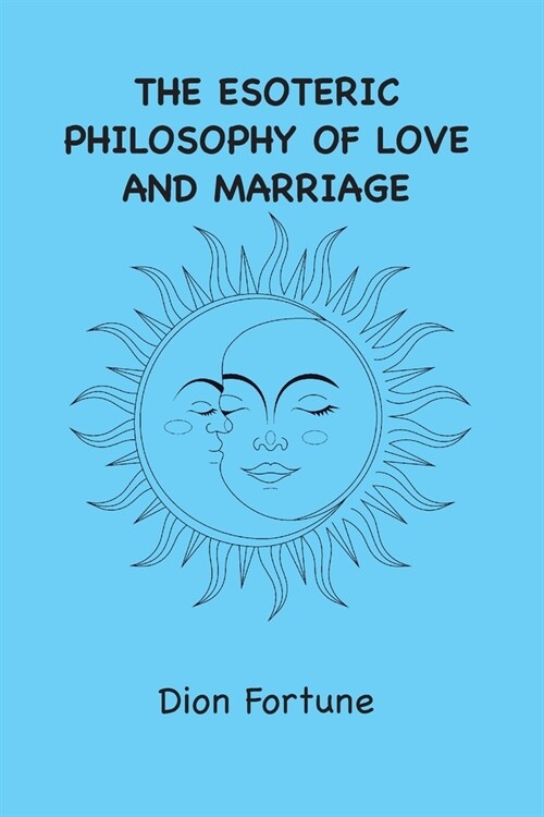 The Esoteric Philosophy of Love and Marriage (Paperback)