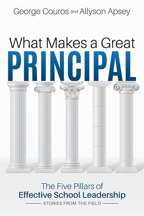 What Makes a Great Principal: The Five Pillars of Effective School Leadership (Paperback)