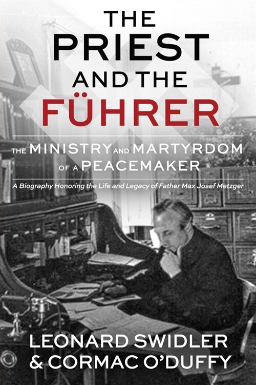 The Priest and the F?rer: The Ministry and Martyrdom of a Peacemaker (Paperback)