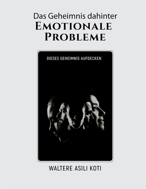 Das Geheimnis dahinter Emotionale Probleme: Dieses Geheimnis aufdecken (Paperback)