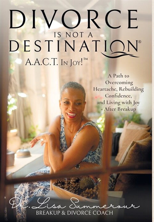 Divorce Is Not A Destination(R) A.A.C.T. In Joy!(TM) (Hardcover)