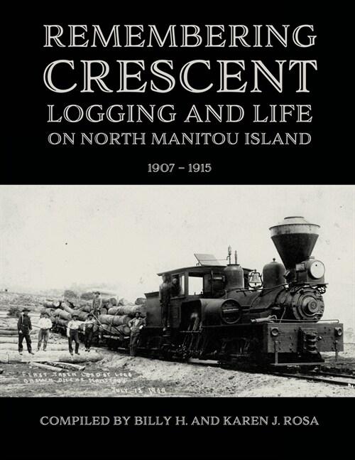 Remembering Crescent: Logging and Life on North Manitou Island 1907 - 1915 (Paperback)
