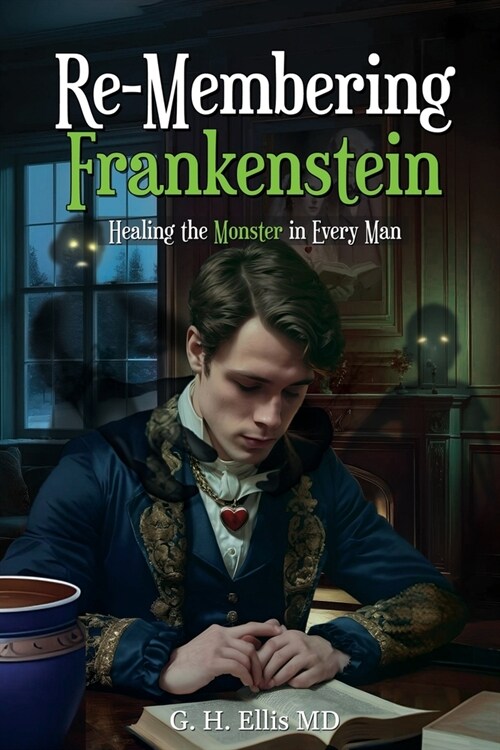 Re-Membering Frankenstein: Healing the Monster in Every Man (Paperback)