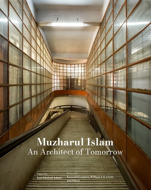 Muzharul Islam, an Architect of Tomorrow: Architecture and Nation-Building in Bangladesh (Hardcover)