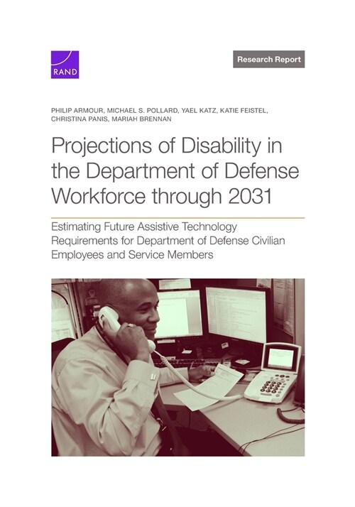 Projections of Disability in the Department of Defense Workforce Through 2031: Estimating Future Assistive Technology Requirements for Department of D (Paperback)