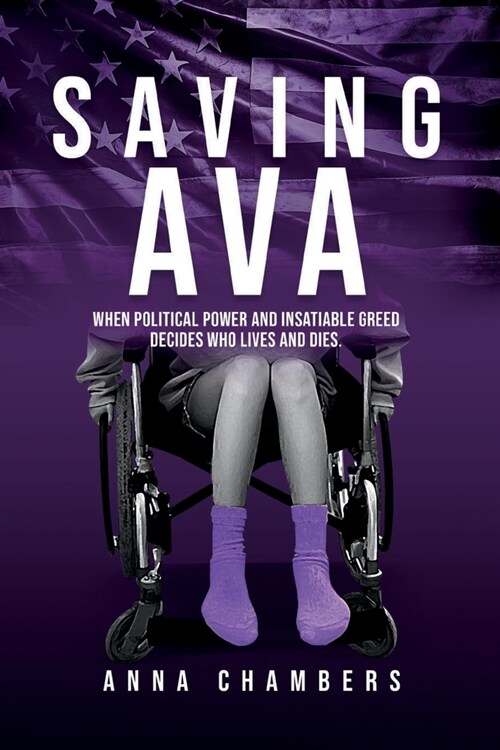 Saving Ava: When Political Power and Insatiable Greed Decides Who Lives and Dies (Paperback)