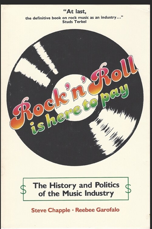 Rock n Roll Is Here to Pay: The History and Politics of the Music Industry (Paperback)
