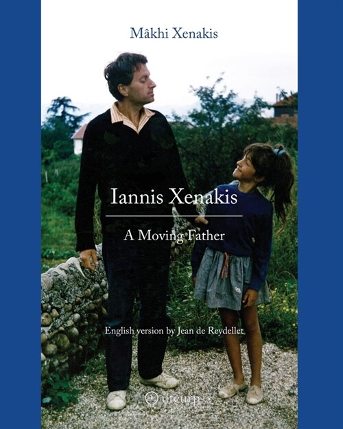 Iannis Xenakis: A Moving Father (Paperback)