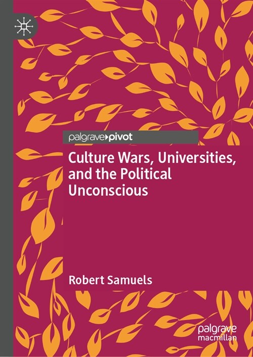 Culture Wars, Universities, and the Political Unconscious (Hardcover, 2024)