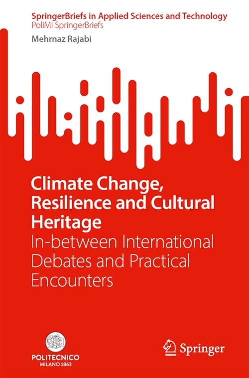 Climate Change, Resilience and Cultural Heritage: In-Between International Debates and Practical Encounters (Paperback, 2024)