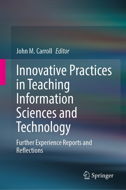 Innovative Practices in Teaching Information Sciences and Technology: Further Experience Reports and Reflections (Hardcover, 2024)