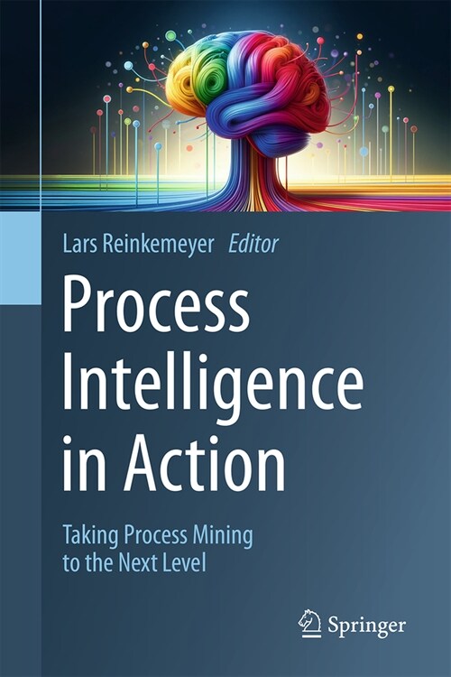 Process Intelligence in Action: Taking Process Mining to the Next Level (Hardcover, 2024)
