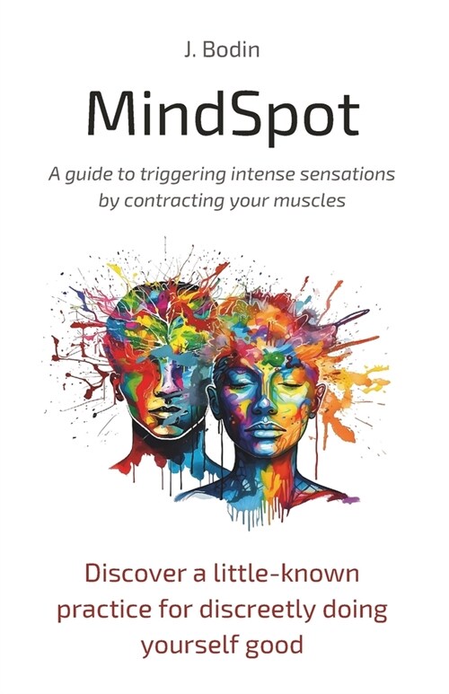 MindSpot - A guide to triggering intense sensations by contracting your muscles: Discover a little-known practice for discreetly doing yourself good (Paperback)