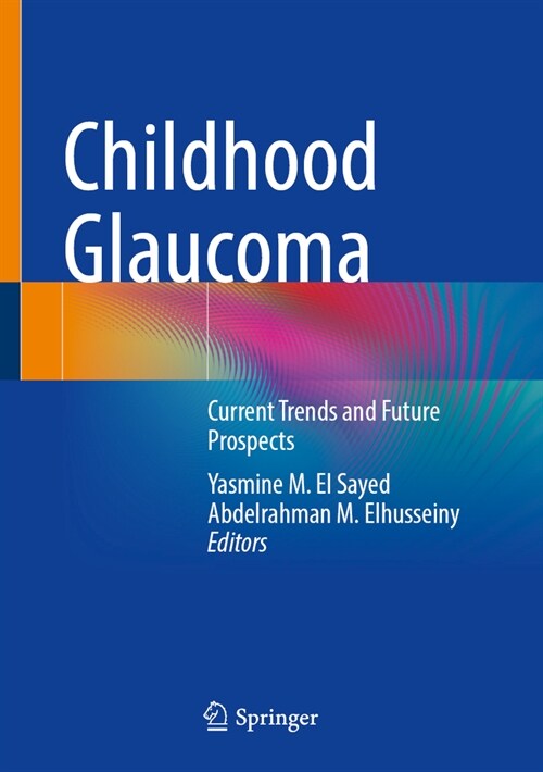 Childhood Glaucoma: Current Trends and Future Prospects (Hardcover, 2024)