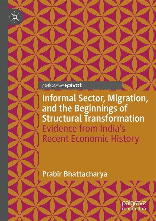 Informal Sector, Migration, and the Beginnings of Structural Transformation: Evidence from Indias Recent Economic History (Hardcover, 2024)