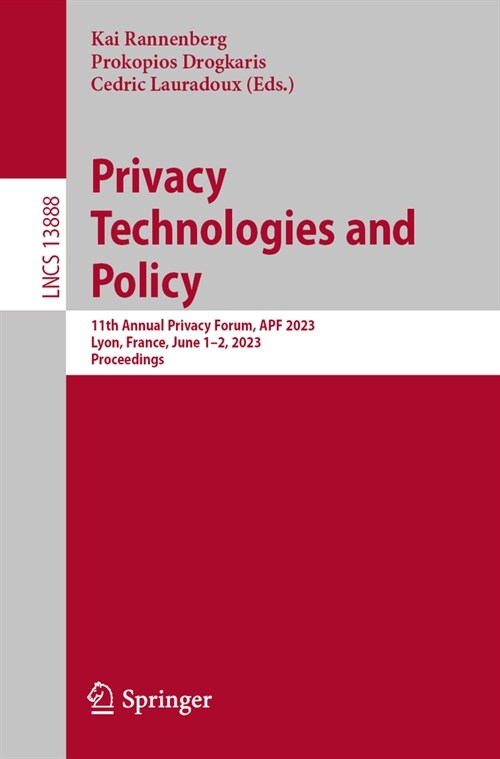 Privacy Technologies and Policy: 11th Annual Privacy Forum, Apf 2023, Lyon, France, June 1-2, 2023, Proceedings (Paperback, 2024)