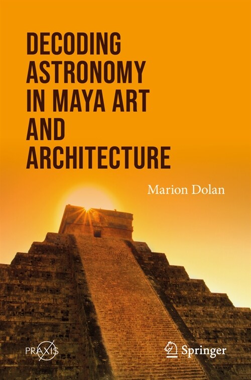 Decoding Astronomy in Maya Art and Architecture (Paperback, 2024)