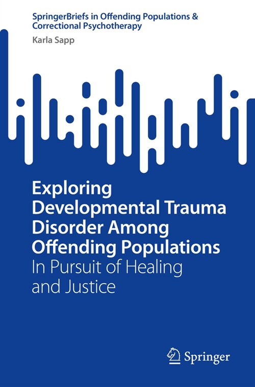 Exploring Developmental Trauma Disorder Among Offending Populations: In Pursuit of Healing and Justice (Paperback, 2024)