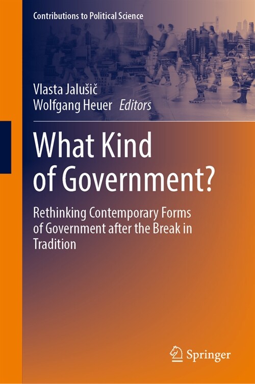 What Kind of Government?: Rethinking Contemporary Forms of Government After the Break in Tradition (Hardcover, 2024)