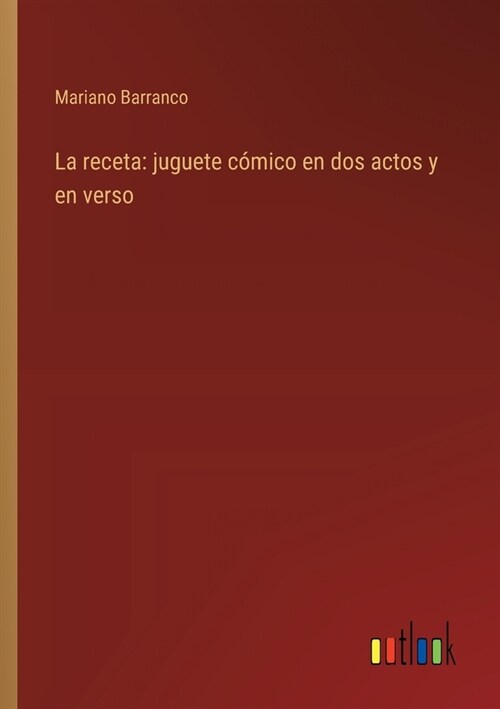 La receta: juguete c?ico en dos actos y en verso (Paperback)