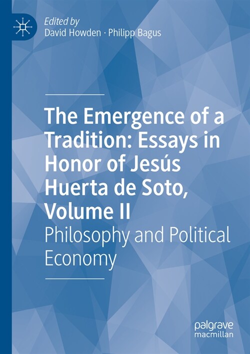 The Emergence of a Tradition: Essays in Honor of Jes? Huerta de Soto, Volume II: Philosophy and Political Economy (Paperback, 2023)