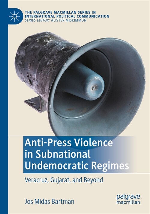 Anti-Press Violence in Subnational Undemocratic Regimes: Veracruz, Gujarat, and Beyond (Paperback, 2023)