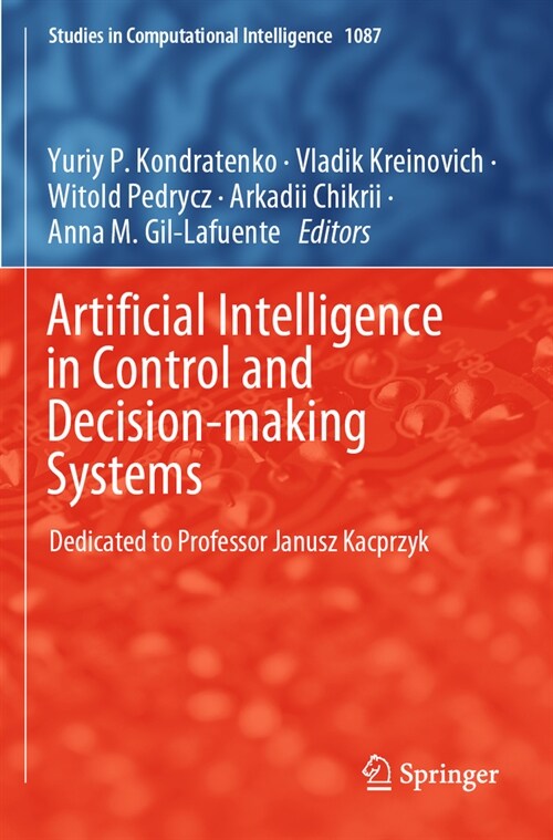 Artificial Intelligence in Control and Decision-Making Systems: Dedicated to Professor Janusz Kacprzyk (Paperback, 2023)