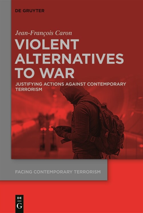 Violent Alternatives to War: Justifying Actions Against Contemporary Terrorism (Paperback)